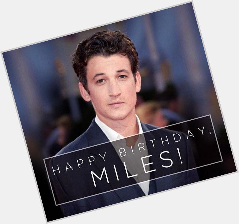 I hope it\s not too late to wish my baby\s birthday. Happy birthday Miles Teller  Fantastic 4 pls come out already! 