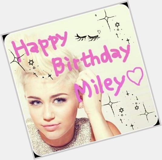 Happy Birthday Miley !!!!!!!!!!!!                      (*^^*)  Miley Cyrus 