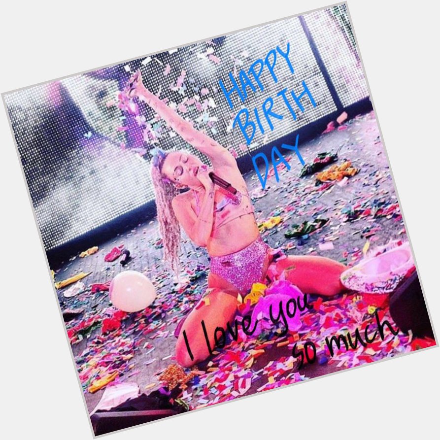             Miley Cyrus     happy birthday                                 I respect you forever. 