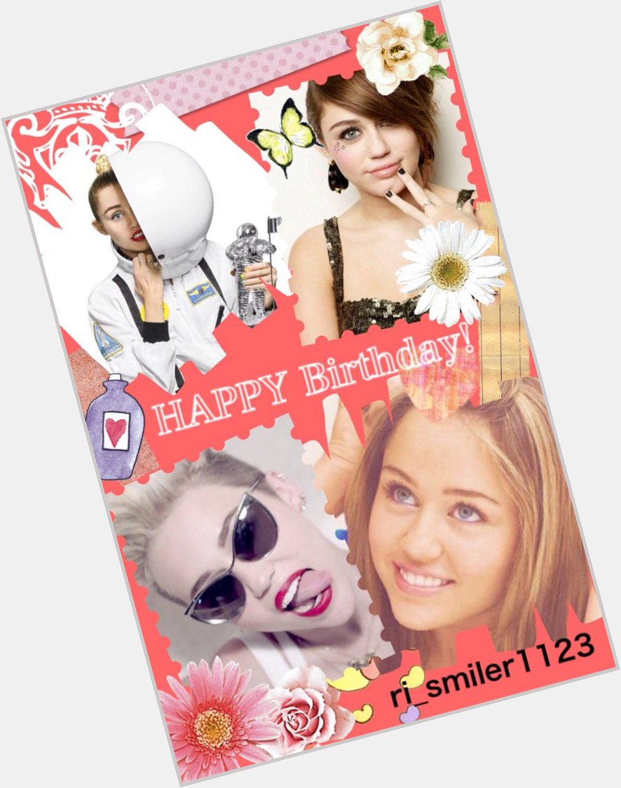  Happy Birthday I hope that this will be a wonderful year for you I love you  Miley Cyrus 