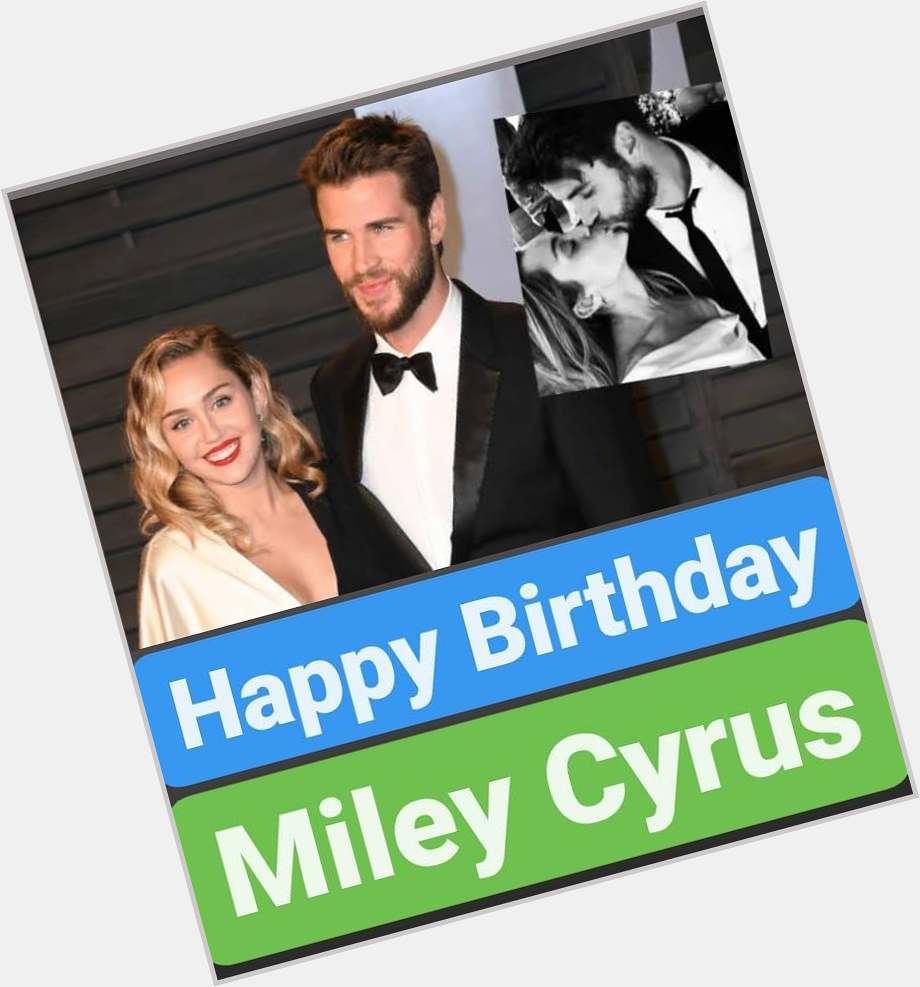 Happy Birthday 
Miley Cyrus    