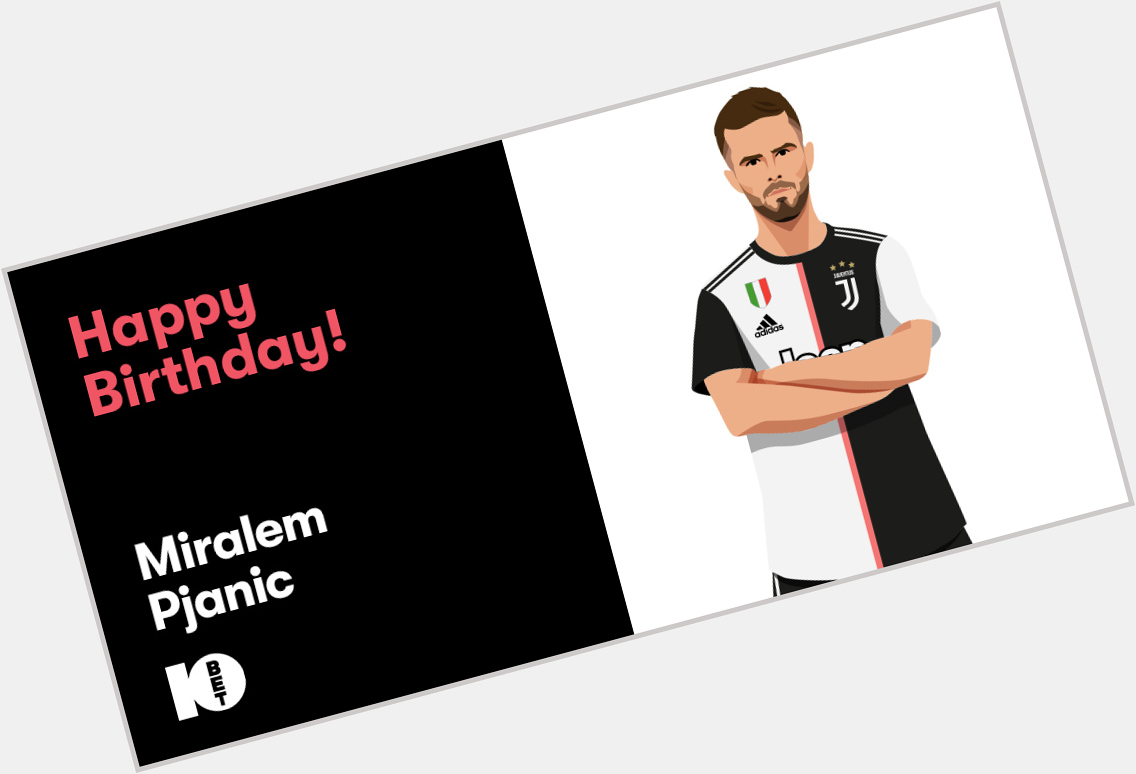 Happy Birthday to Juventus midfielder, Miralem Pjanic!     