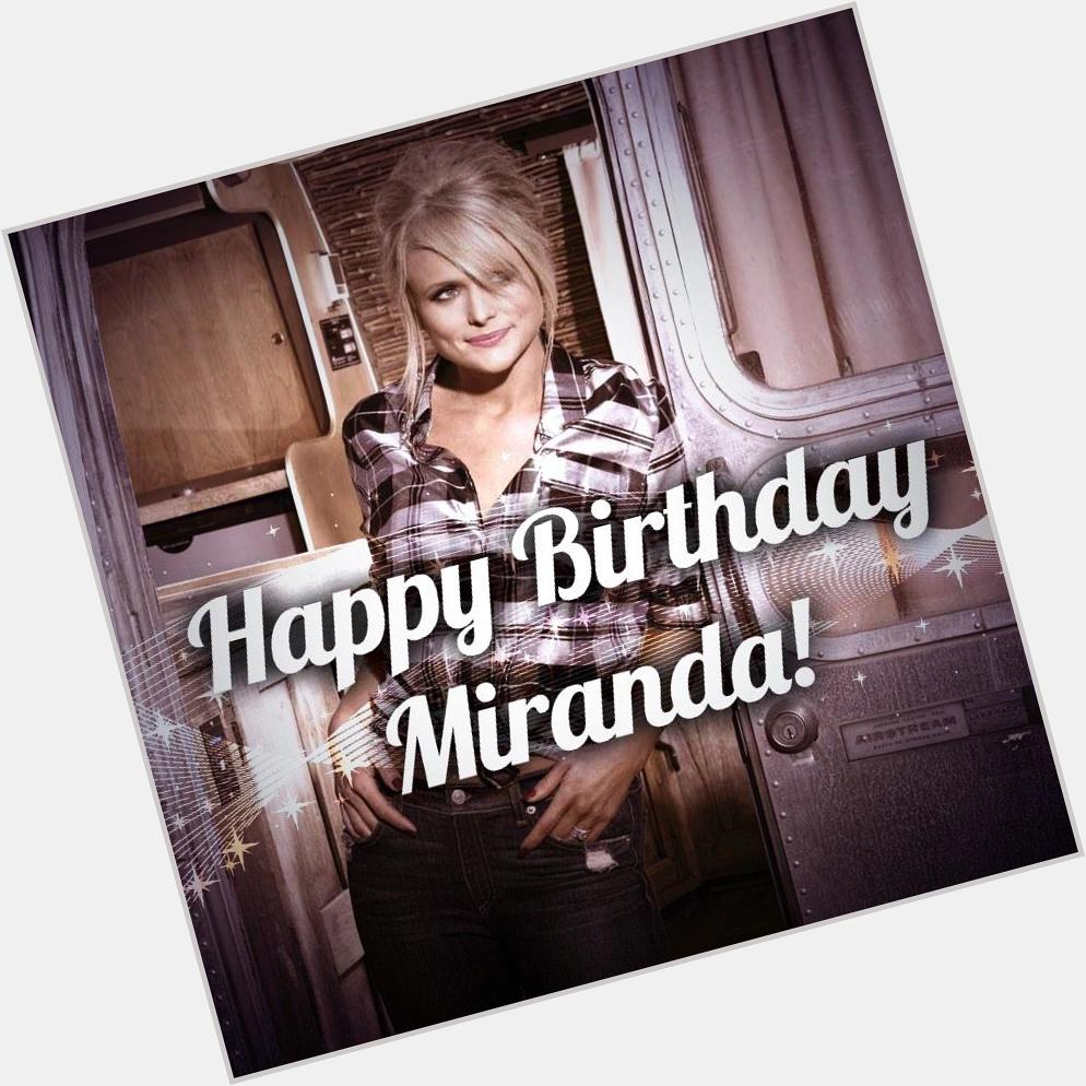 Happy Birthday to Miranda Lambert!!!     