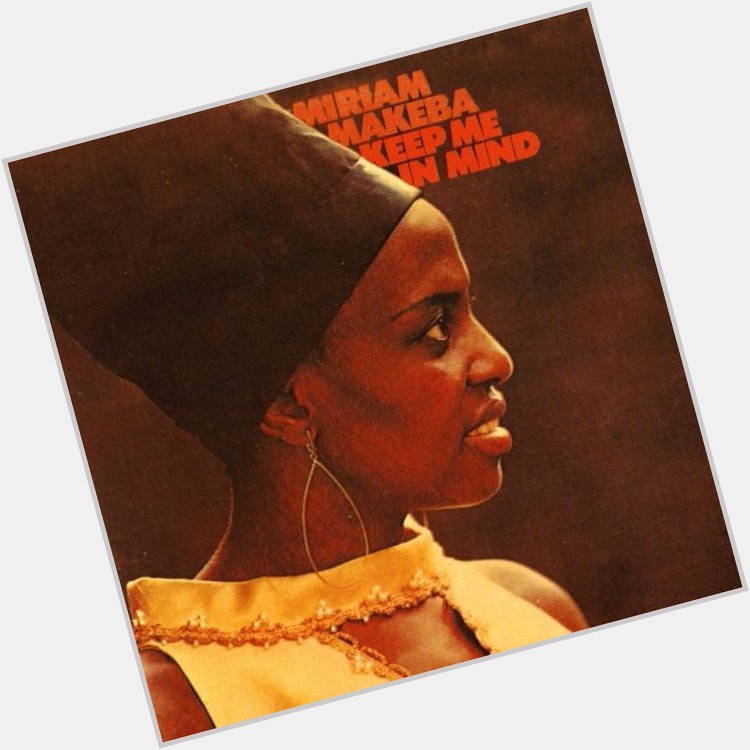 Happy birthday to Miriam Makeba (Mama Africa) 