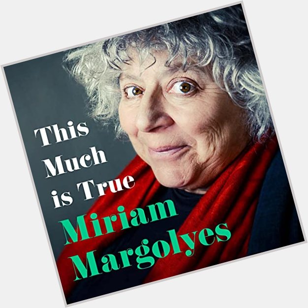 Happy Birthday To You:
Miriam Margolyes ! 