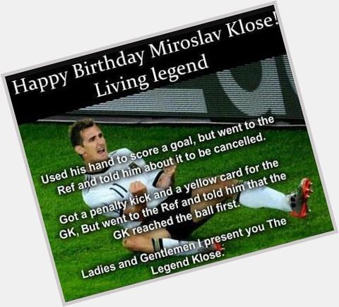 Happy Birthday Miroslav Klose ! The Living Legend ! 