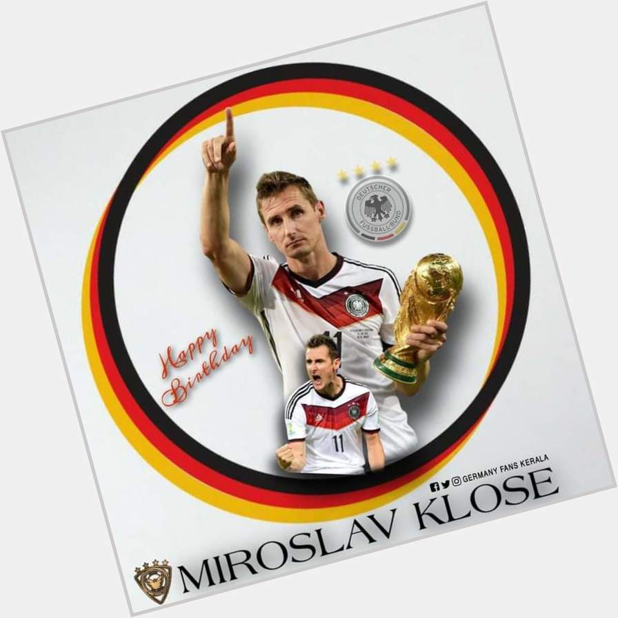 Happy birthday MirosLav Klose                