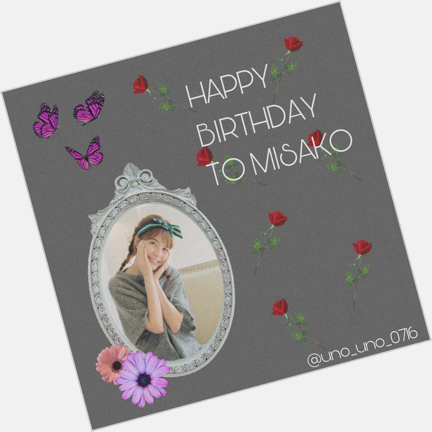 .

HAPPY BIRTHDAY 
                       TO MISAKO UNO   . 