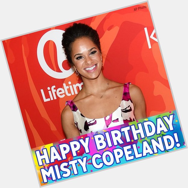 Happy Birthday to ballet prodigy Misty Copeland! 