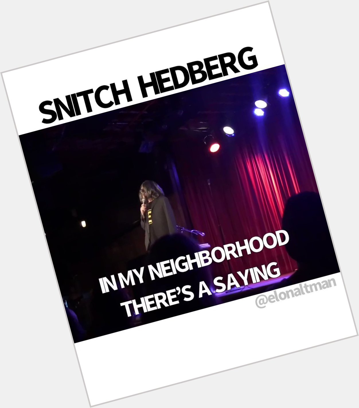 Happy birthday Mitch Hedberg! Here s me doing Snitch Hedberg, the Mitch who rats on his friends. 