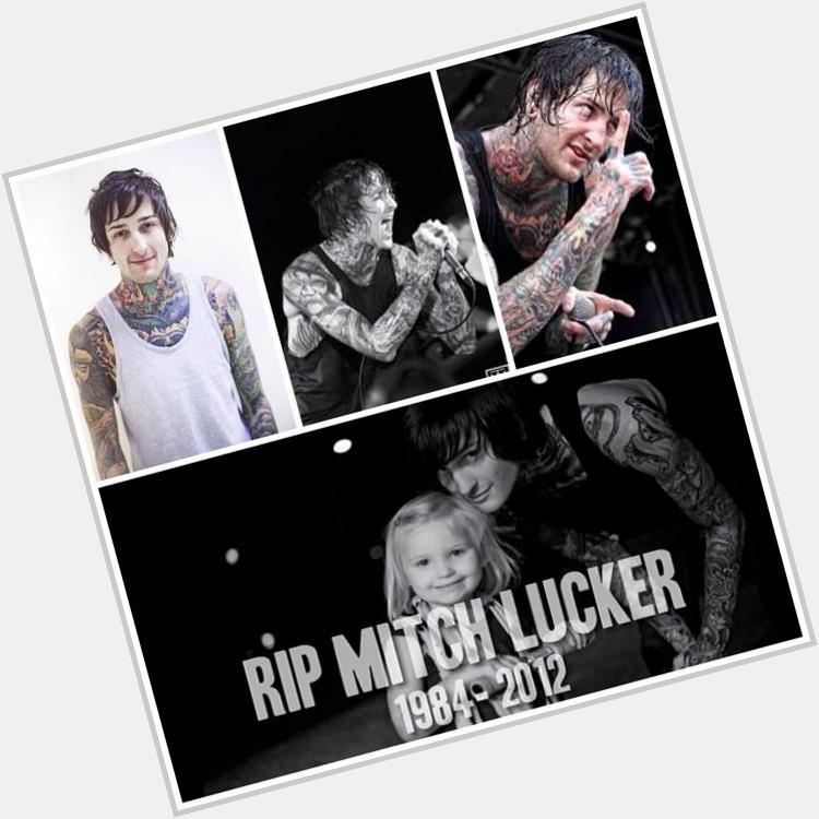 Happy birthday Mitch Lucker    RIP 