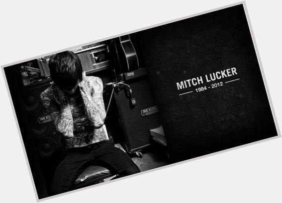 Happy birthday Mitch Lucker. Rest in peace  