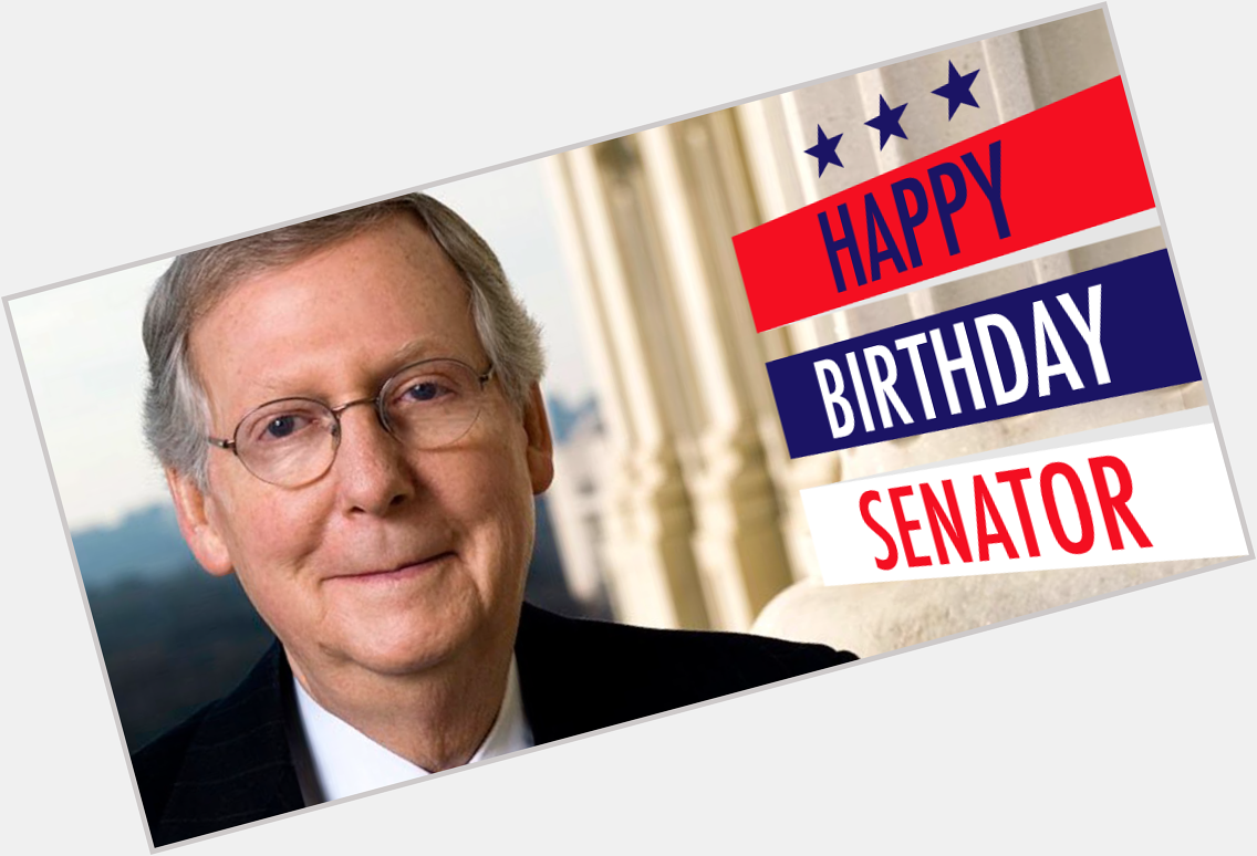 Please join us in wishing Senate Majority Leader Mitch McConnell a very Happy Birthday. Thank You, Senator! 