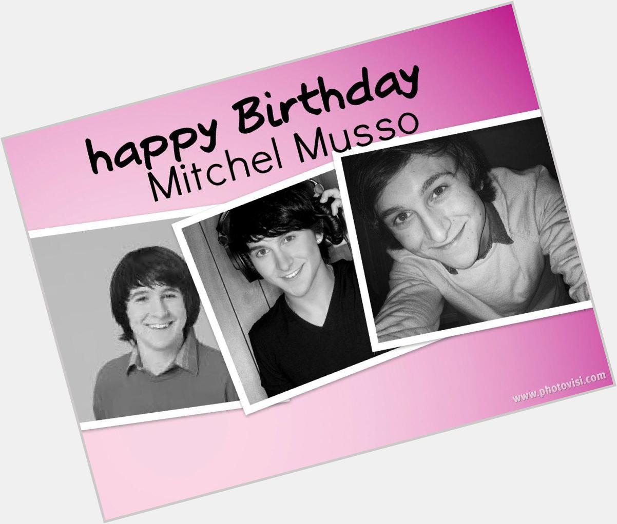  Happy Birthday to You
Happy Birthday to You
Happy Birthday Dear Mitchel Musso 
Happy Birthday to You. 
