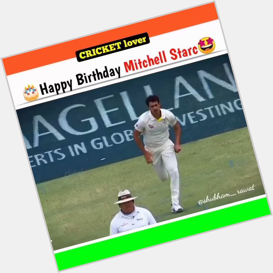  Happy birthday Mitchell Starc     