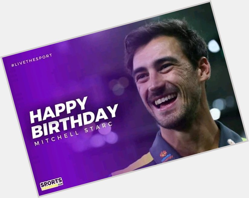  Birthday Mitchell Starc one of my Favourite Bowlers 