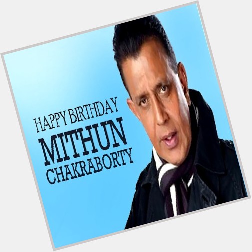 Happy Birthday Mithun Chakraborty   