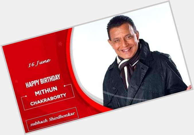 Mithun Chakraborty a very Happy Birthday. 