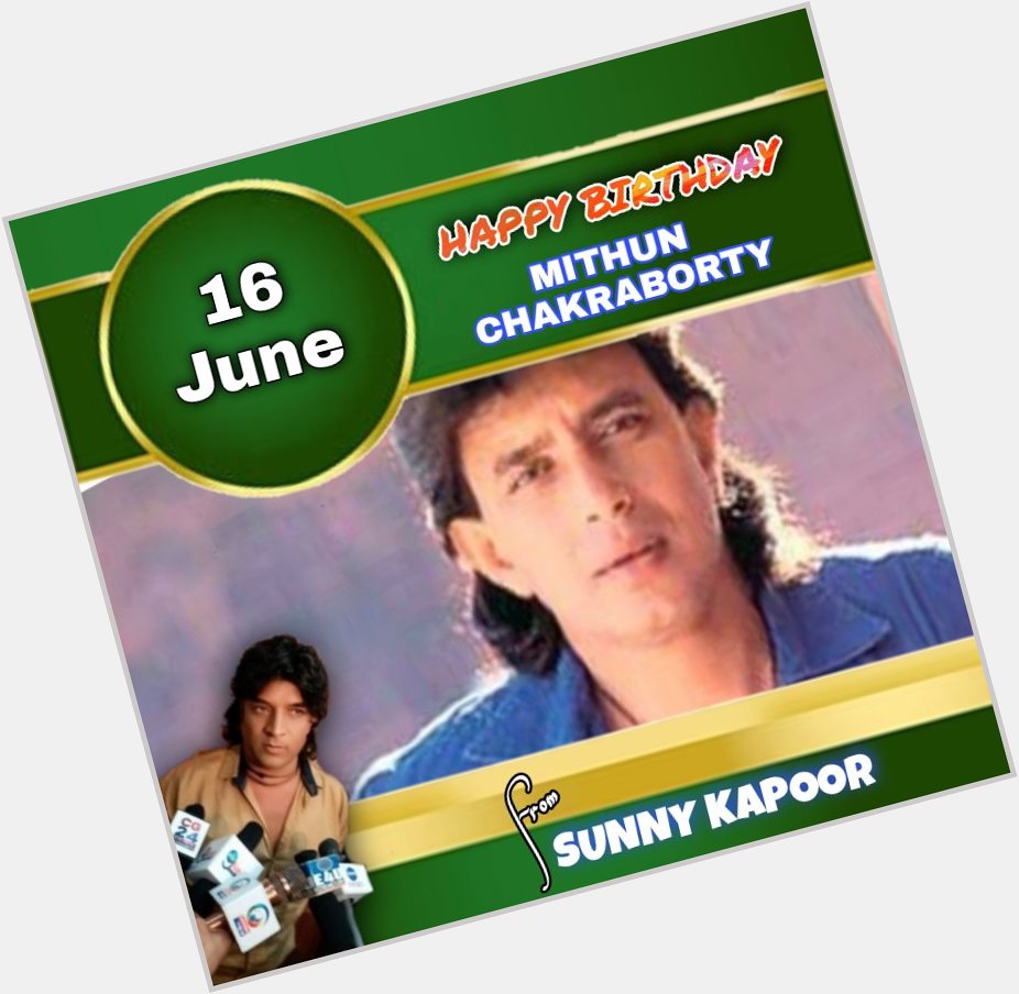 Happy Birthday to you Bollywood Superstar Mithun Chakraborty from Sunny kapoor 