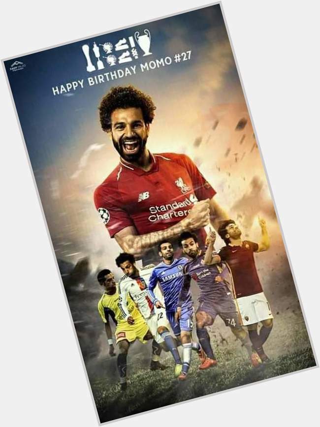 Happy birthday to you. 
Mohamed Salah 