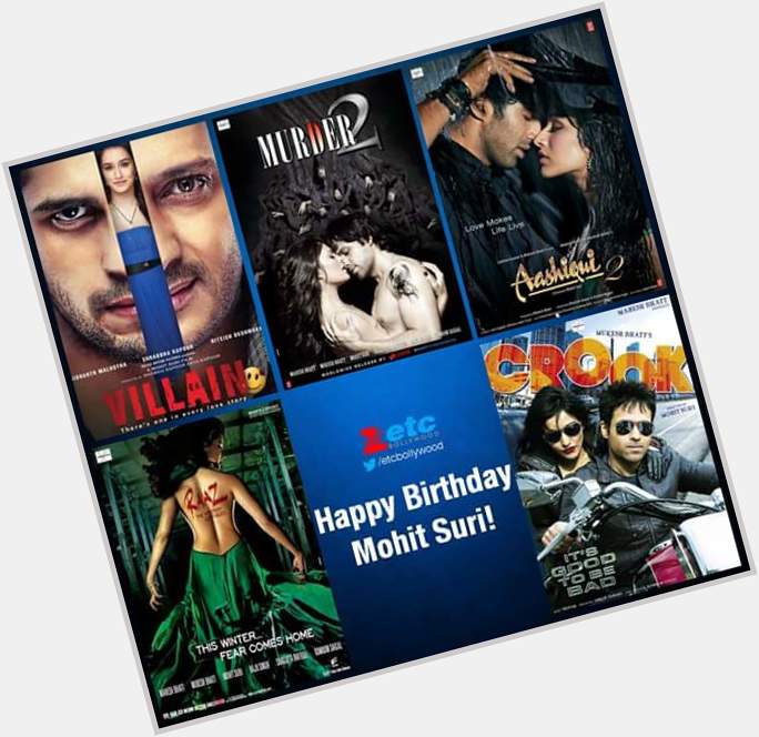  Wishing a very happy birthday to Mohit Suri...Waiting for movies like Ek Villain n Aashiqui-2 