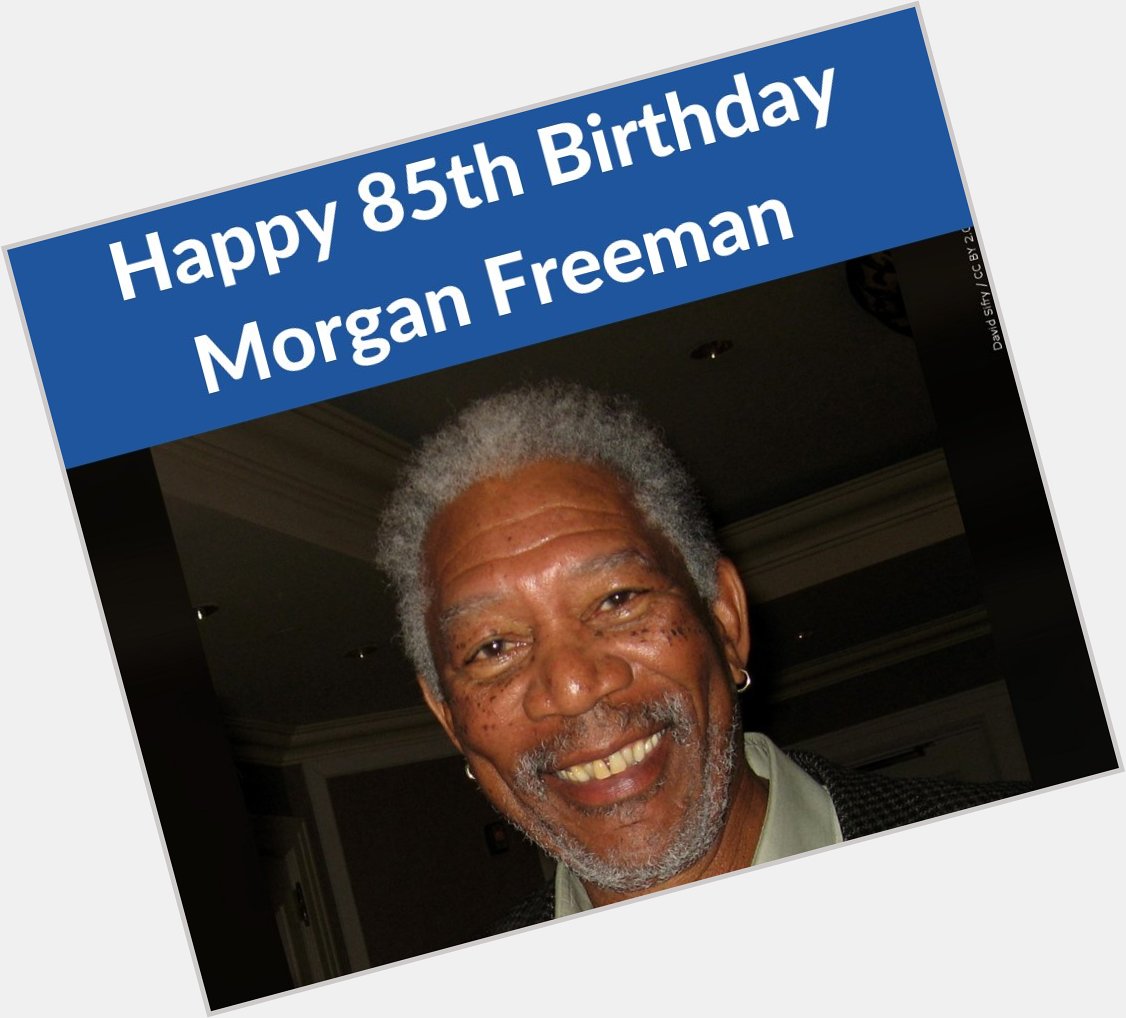   Happy Birthday to famous actor Morgan Freeman who turns 85 today! 
