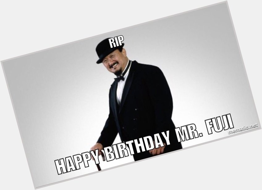  HAPPY BIRTHDAY MR. FUJI 