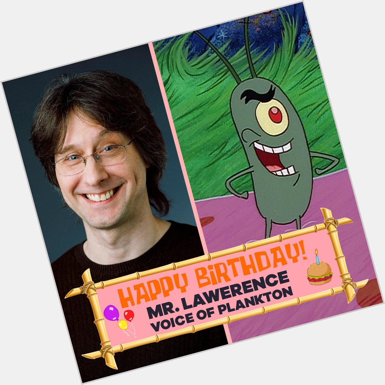 Happy Birthday to the voice of Plankton, Mr. Lawrence! 