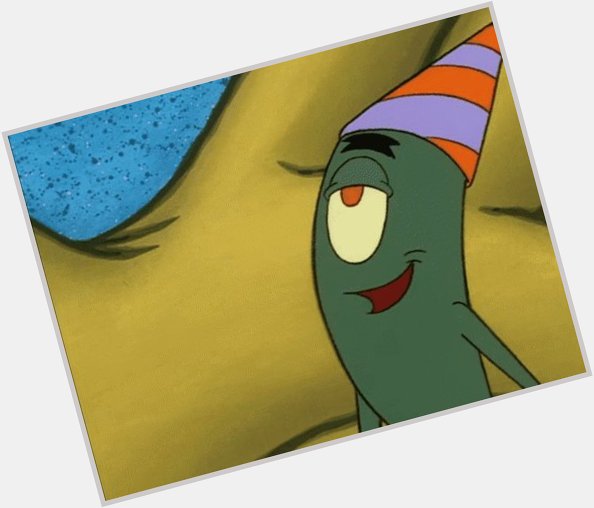  Happy Birthday to Sheldon J. Plankton Mr. Lawrence    