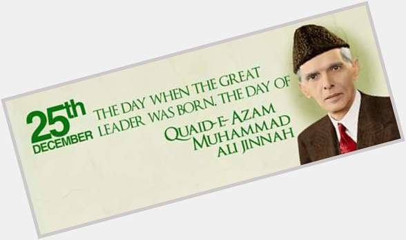 Happy Birthday Quaid-e-Azam Muhammad Ali Jinnah   