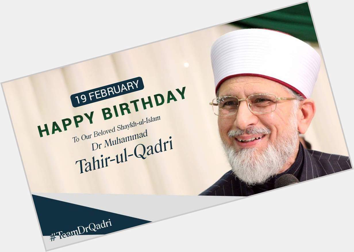Happy Birthday
To Our Beloved Shaykh-ul-Islam
Dr Muhammad Tahir-ul-Qadri  