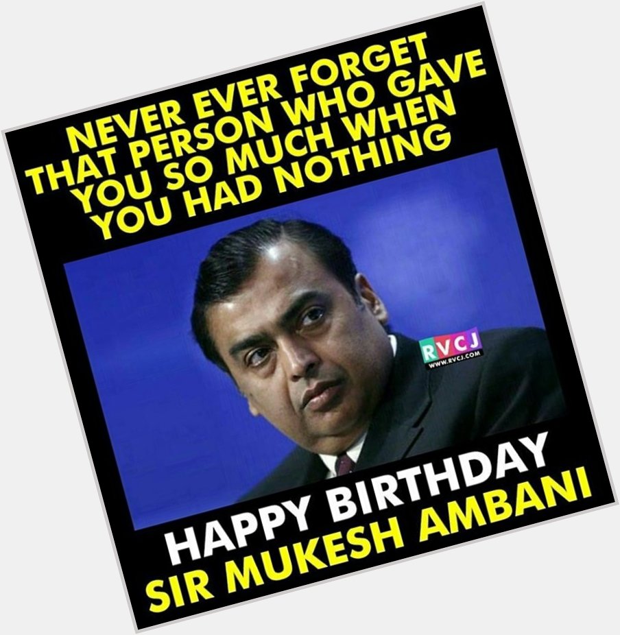 Happy Birthday the richest person in India... Mukesh Ambani SIR... 