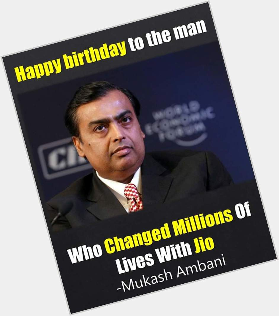  Happy birthday mukesh ambani.. 
Jio change every indian life..   