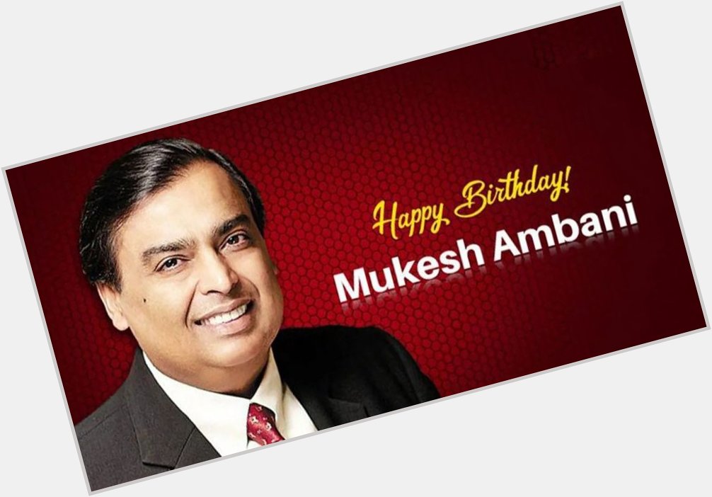 Happy Birthday Mukesh Ambani
May God bless us too.... 