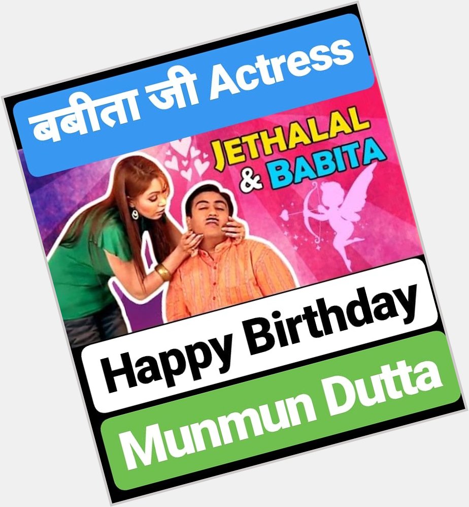 HAPPY BIRTHDAY
Munmun Dutta           