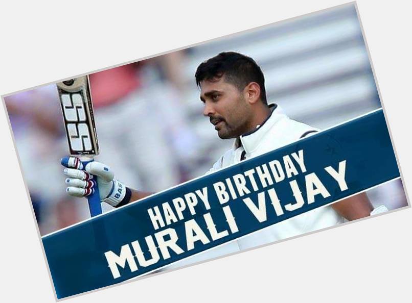 Happy Birthday Murali Vijay ! 