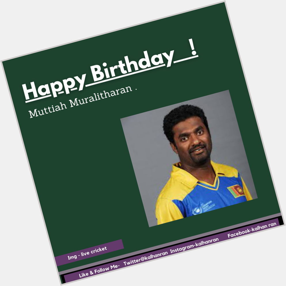    Happy Birthday Muttiah Muralitharan ! 