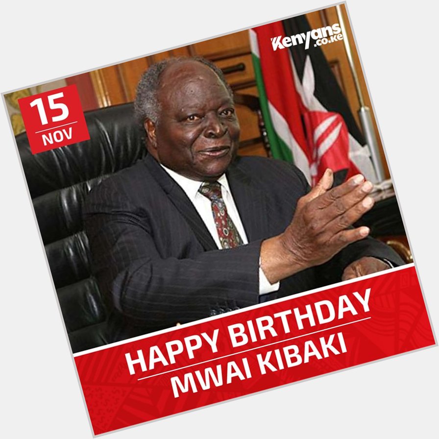 Happy birthday H.E Mwai Kibaki,
90 is a golden age for a man who changed our economy ten-fold. 