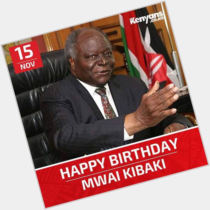 Happy 90th Birthday 3rd President Mwai Kibaki. God bless you! 