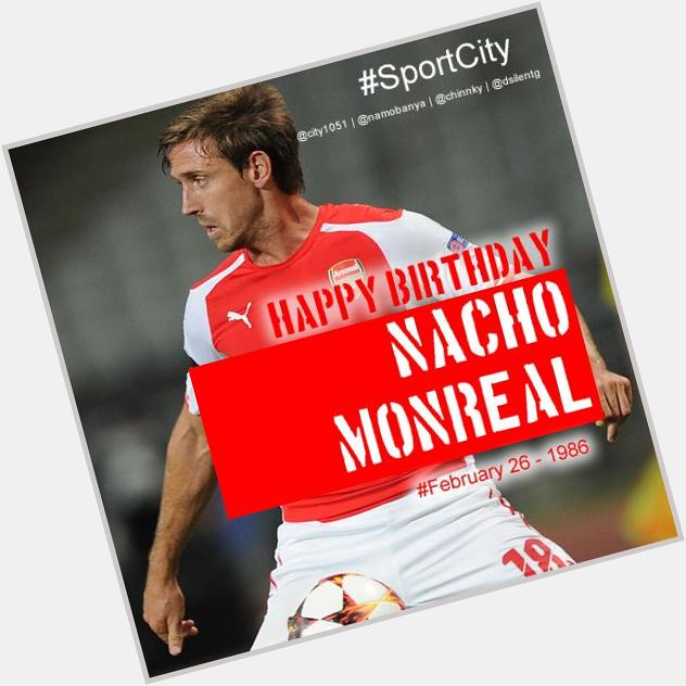Happy 29th birthday to Arsenal fullback Nacho Monreal 