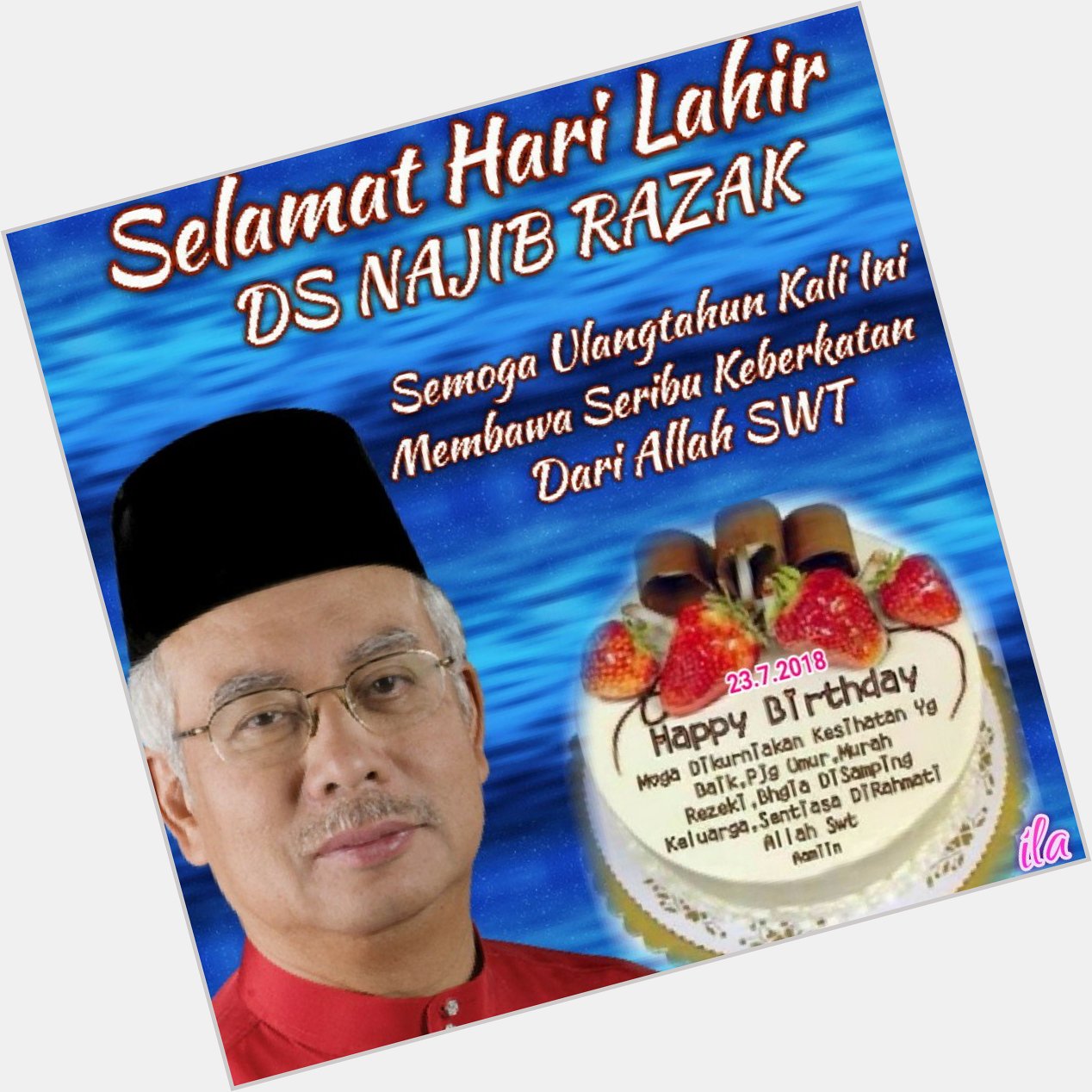 Happy birthday Dato Seri Najib Razak, semoga panjang umur dan dikurniakan kesihatan yang baik 