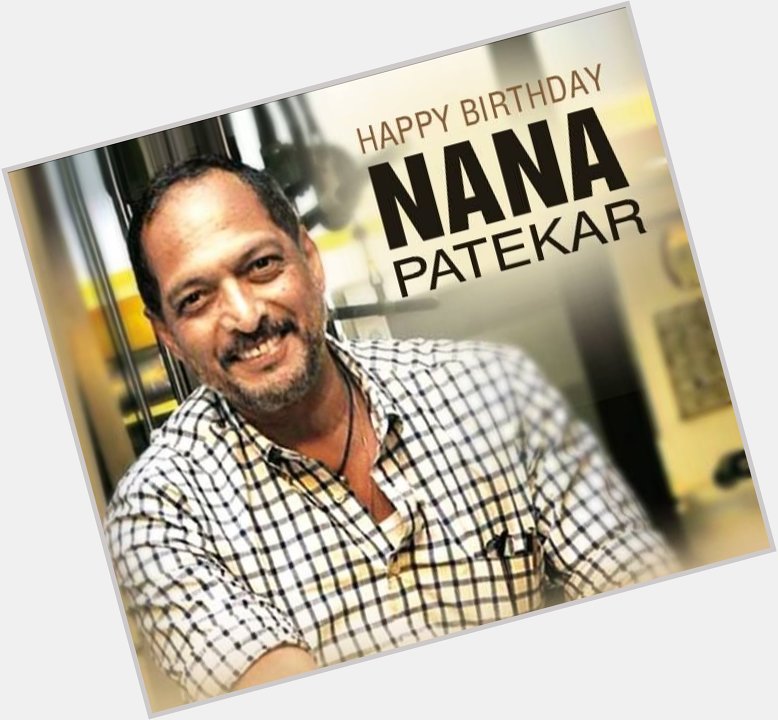 Happy 70th Birthday to Indian Actor, Mr Nana Patekar Ji. 