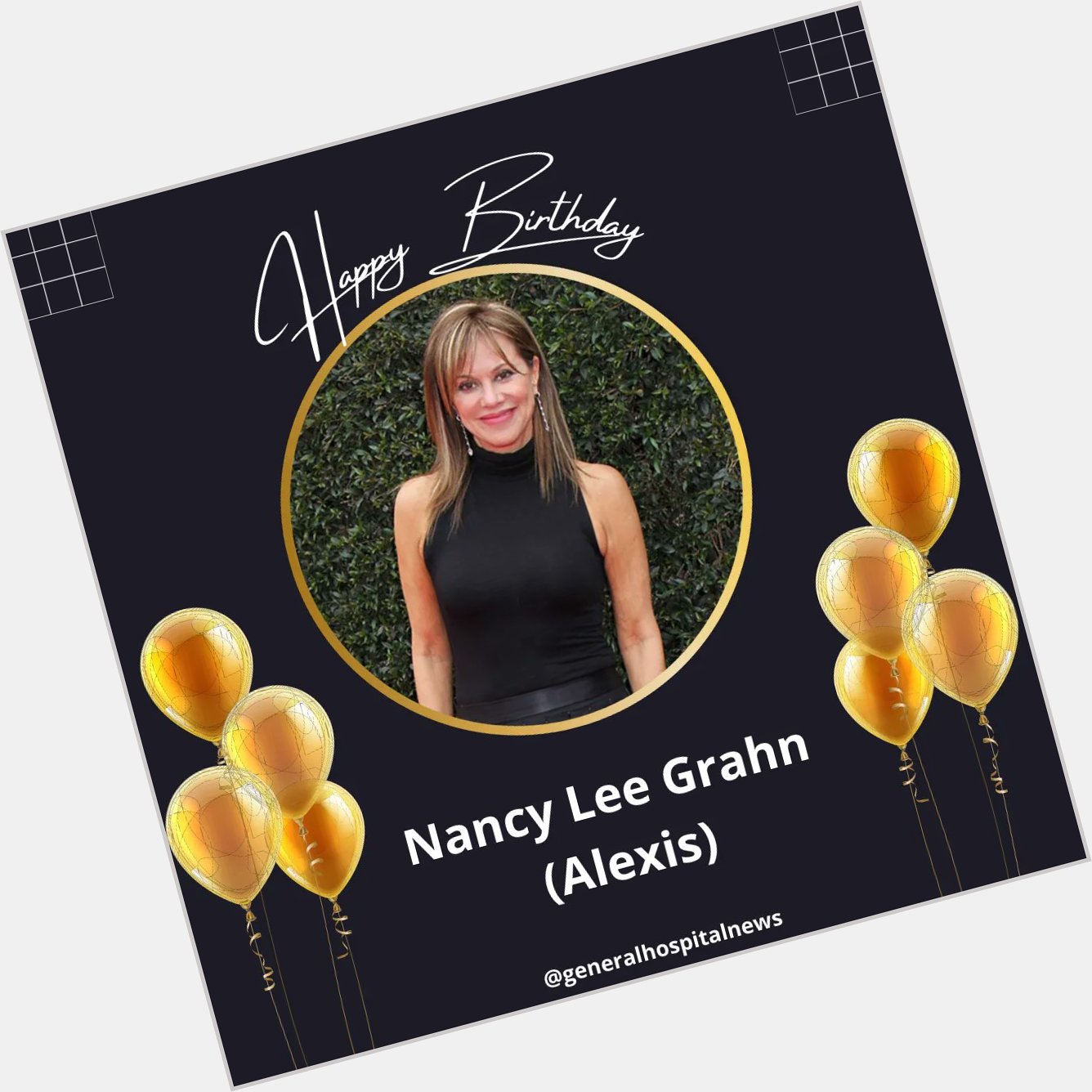 Happy Birthday Nancy Lee Grahn ( Alexis )          