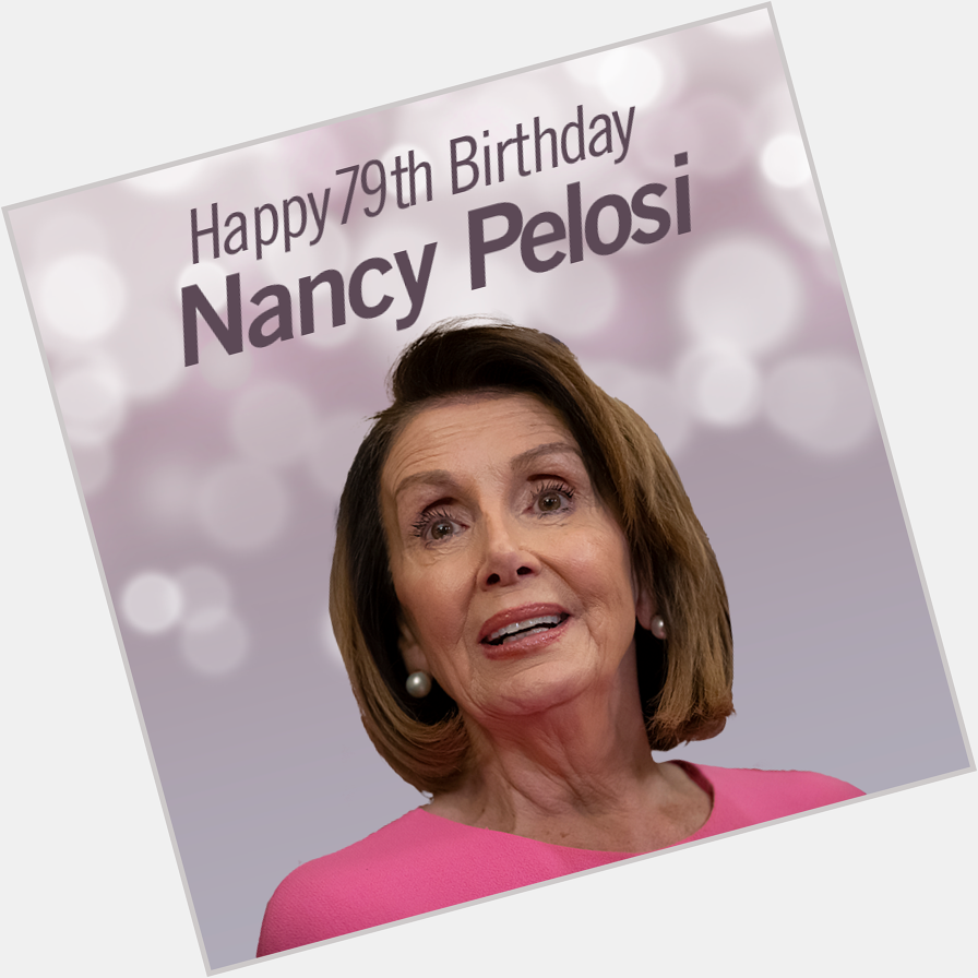 Happy birthday to House Speaker Nancy Pelosi who turns 79 today! 