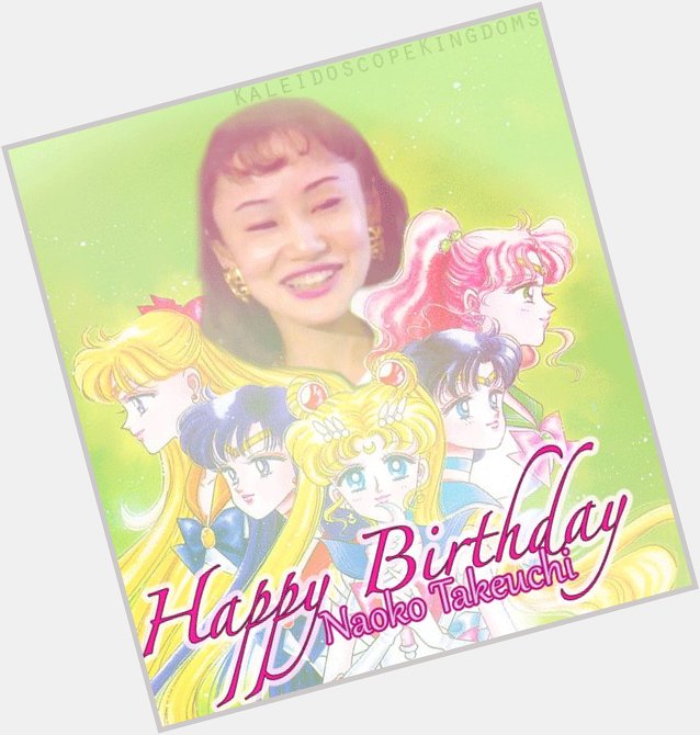 Happy Birthday to my queen Naoko Takeuchi! <333 
