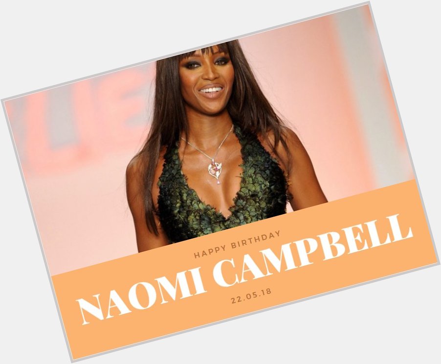 Happy birthday to British model, actress, and singer, Naomi Campbell 