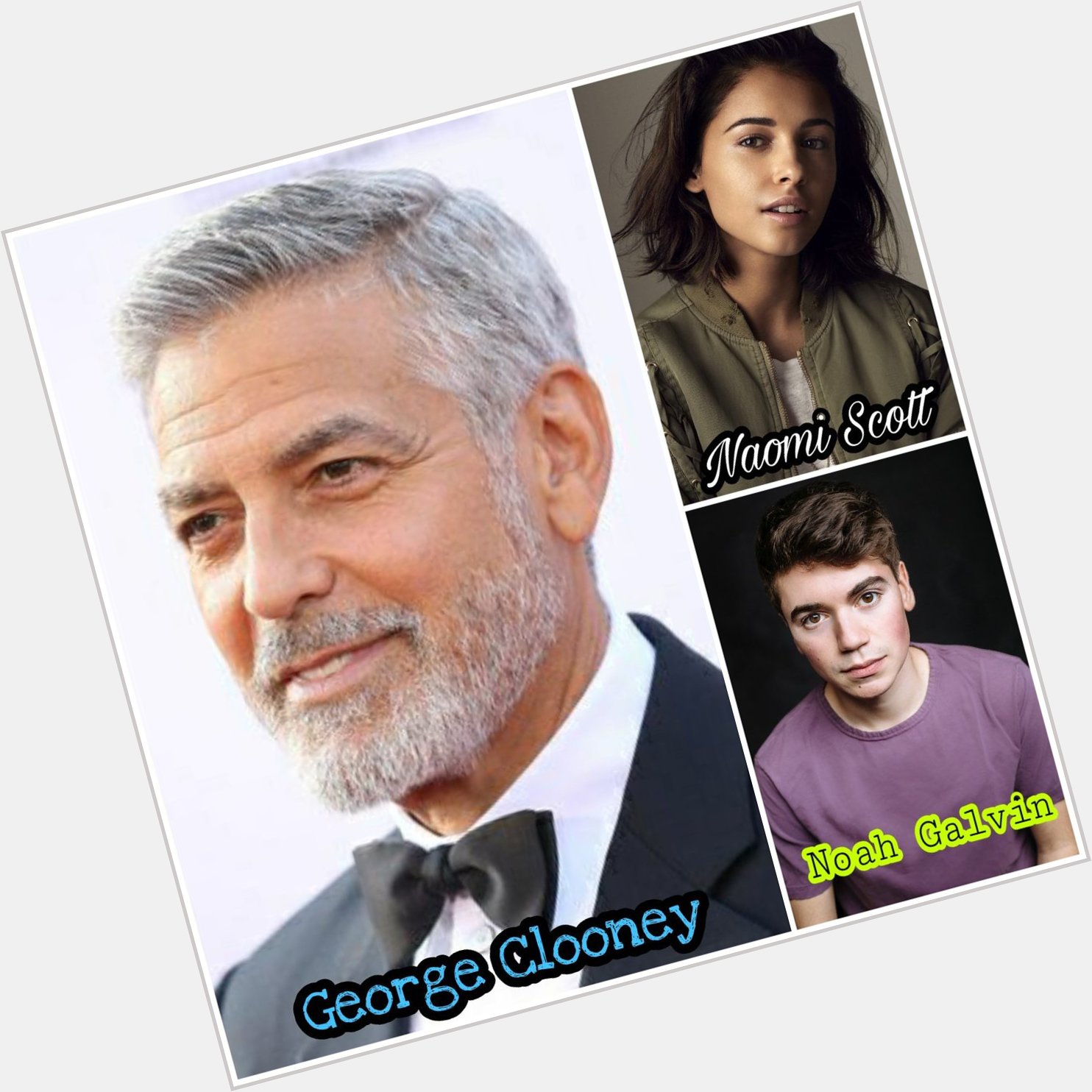 Happy Birthday George Clooney, Naomi Scott and Noah Galvin..         