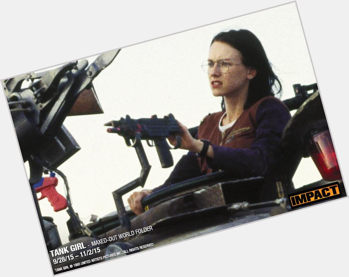 Happy birthday Naomi Watts! To celebrate, we ve added TANK GIRL to our new folder, MAXED-OUT WORLD: 