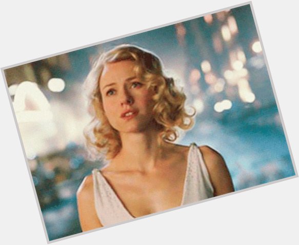 Happy birthday to Naomi Watts!! Hope to see her getting an Oscar someday 