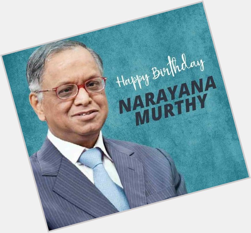 Happy birthday to you Narayana Murthy Sir. 